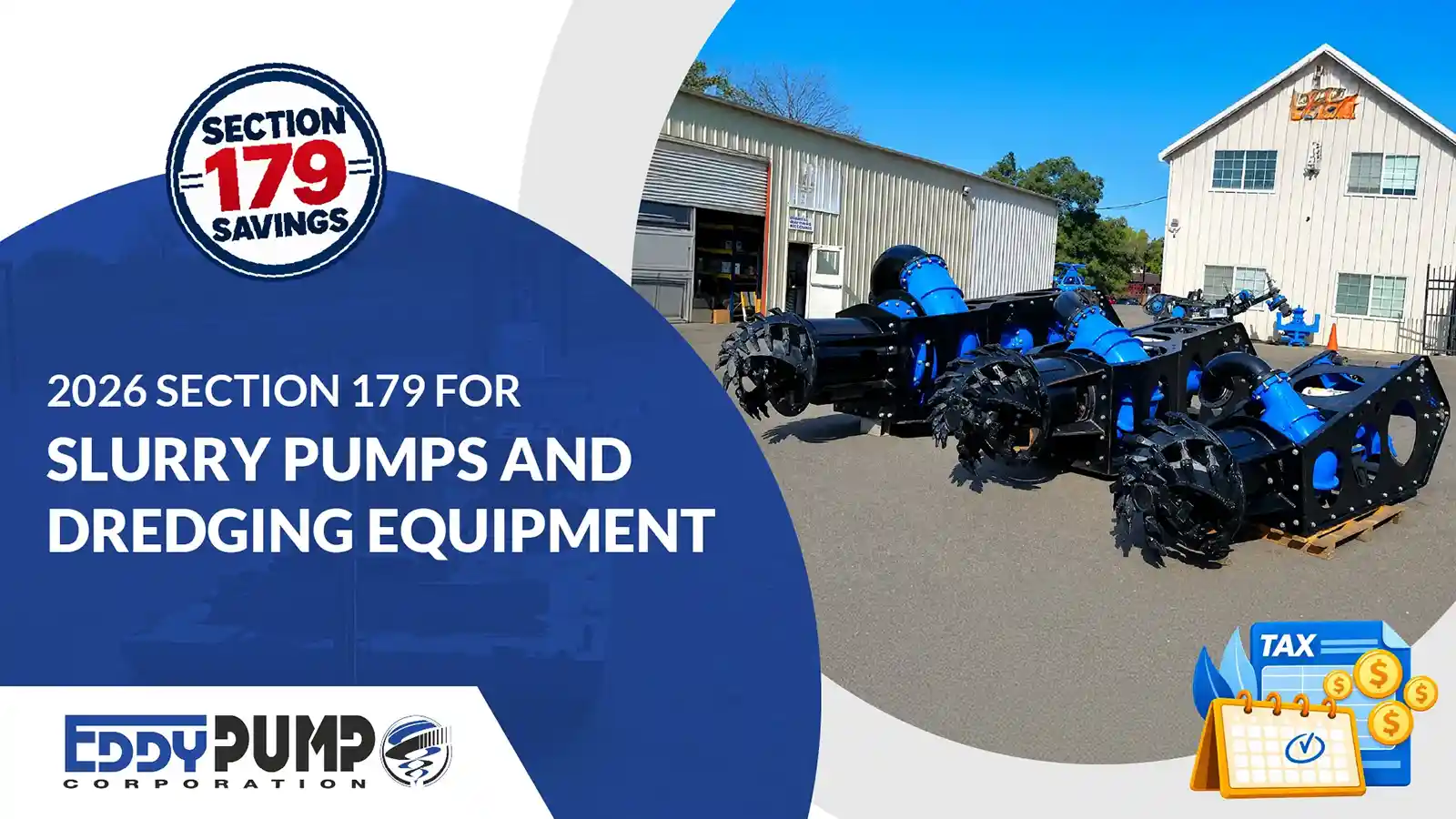 2026 Section 179 savings for slurry pumps and dredging equipment, showing EDDY Pump excavator dredge attachments with cutterheads outside the facility